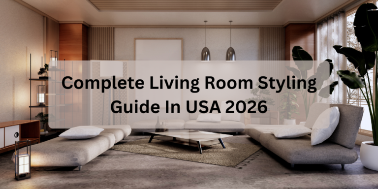 Complete Living Room Styling Guide In USA 2026