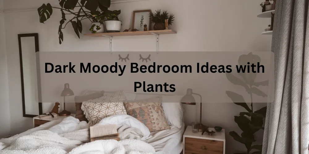 Dark Moody Bedroom Ideas with Plants