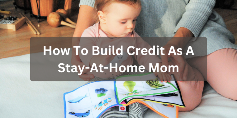 How To Build Credit As A Stay-At-Home Mom