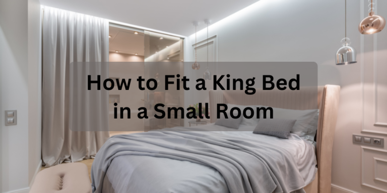 How to Fit a King Bed in a Small Room