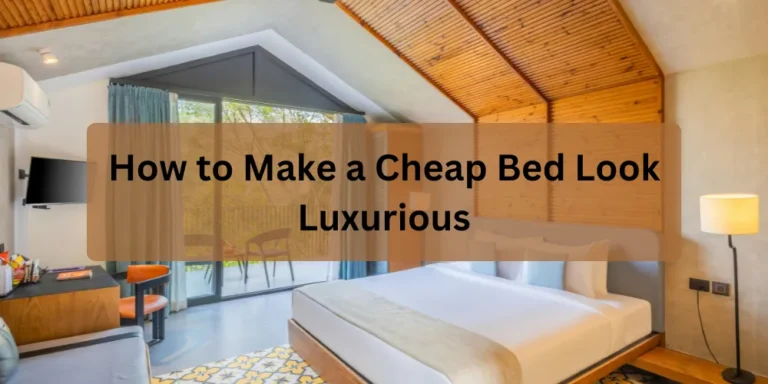 How to Make a Cheap Bed Look Luxurious