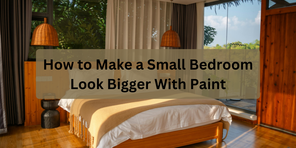 How to Make a Small Bedroom Look Bigger With Paint