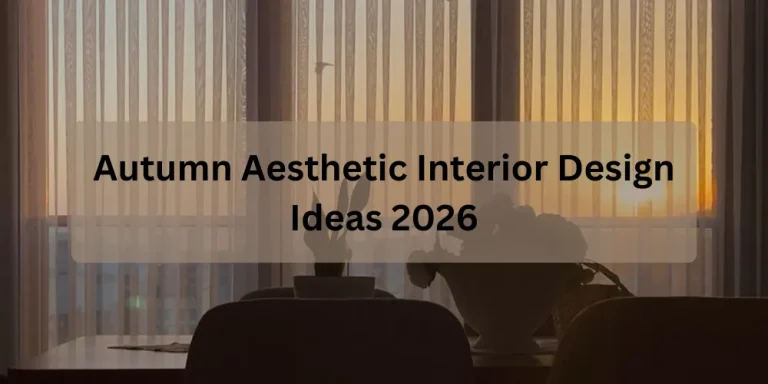 Autumn Aesthetic Interior Design Ideas 2026